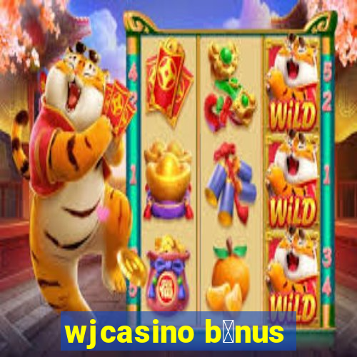 wjcasino b么nus